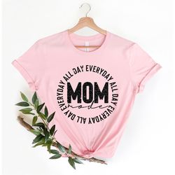 Mom Mode Everyday All Day Shirt, Mother's Day, Mother's Day Gift, Mother Shirts, Funny Mom SHIRTS, Mom Shirts, Mother Sh