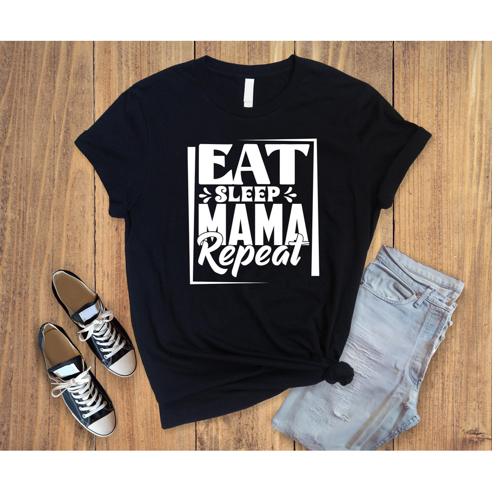 eat sleep mom repeat shirt,mother day shirt,funny mama shirt,mommy shirt,mam gift shirt,The best gift for mother,mother day gift shirt.jpg