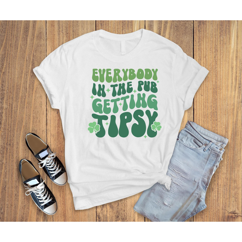 Everybody in the pub getting tipsy ,St.patricks day,funny st patricks shirt,lucky irish shirt 1.jpg