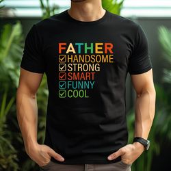 father handsome shirt,strong father shirt,smart father tee,funny father tshirt,cool father shirt,gift father shirt