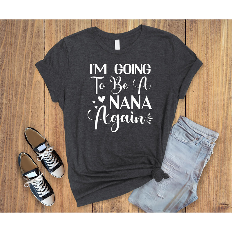 I am a going to be a nana again,pregnancy news shirt ,cute grandma shirt,nana gifts,pregnancy announcement t-shirt,cool grandma shirt.jpg