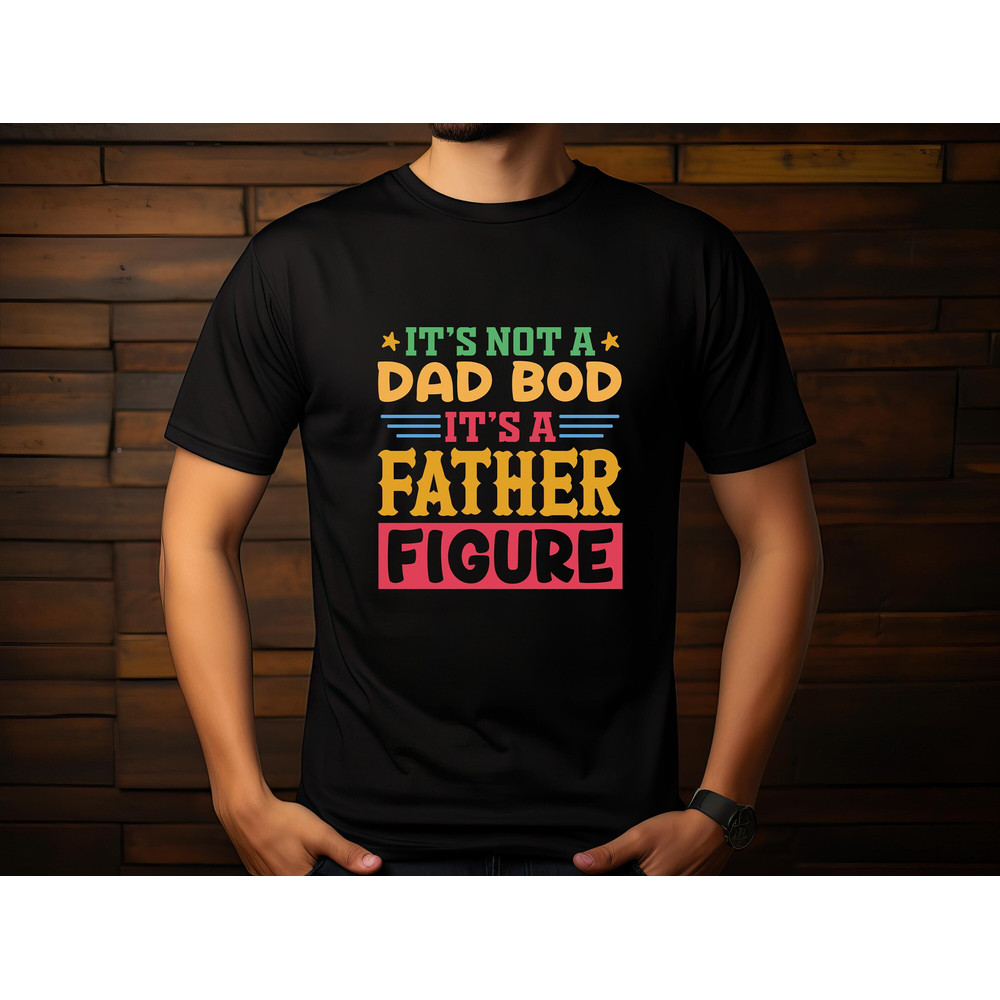 It's not a dad bod it's a father figure shirt,gifts for daddy,dad life shirt,Gift for Husband,tees for dad,shirt for daddy,daddy sweatshirt.jpg