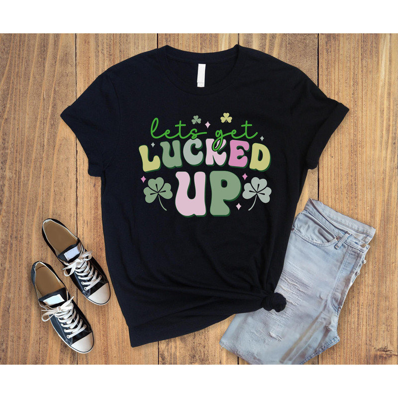 lets get lucked up,lets get lucked up shirt, St.patricks day,funny st patricks shirt,lucky irish shirt 1.jpg