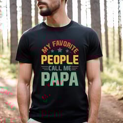 my favorite people call me papa shirt,best ever dad shirt,gift dad shirt,new dad t-shirt,best father shirt,love dad shir