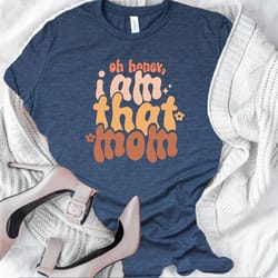 oh honey i am that mom shirt,christmas woman gift shirt,mom life shirt,mom gift t-shirt,the best gift for mom shirt,chri