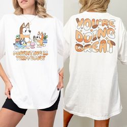 bluey mom shirt, parenting is trifficult you're doing great shirt, bluey mom mum mama shirt, bluey mother's day shirt, c