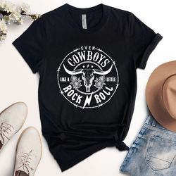 even cowboys like a little rock roll shirt, cowboy shirt, funny mens shirt,