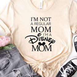 i am not a regular mom i am a disney mom shirt, disney mama shirt, disneyworld mother shirt, disney mother's day shirt,