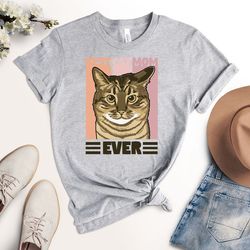 best cat mom ever shirt, cat mom shirt, cat lover gift, cat lover shirt, cat mama shirt, cat owner shirt, gift for cat m
