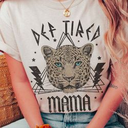 def tired mama graphic tee, graphic shirt, mother's day shirt, mother's day sweatshirt, mother's day gift, gift for mom,
