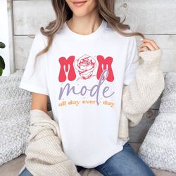 mom mode all day every day shirt, gift for mom, mothers day shirt, mom life shirt, mama shirt, mothers day gif