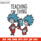 Teaching Is My Thing Dr Seuss Embroidery Design, Dr Seuss Embroidery, Embroidery File, Digital download..jpg