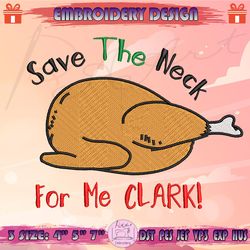 save the neck for me clark embroidery design, christmas vacation embroidery, funny christmas embroidery, machine embroidery designs