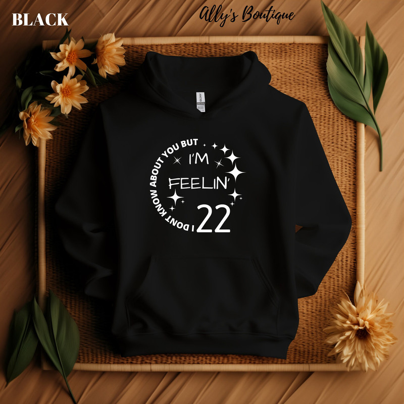 Don't Know About You But I Am Feeling Twenty 22 Hoodie I'm Feeling 22 New Year Hoodie Taylor Swift TeeGirls Party Shirt Feeling 22 Shirt - 3.jpg