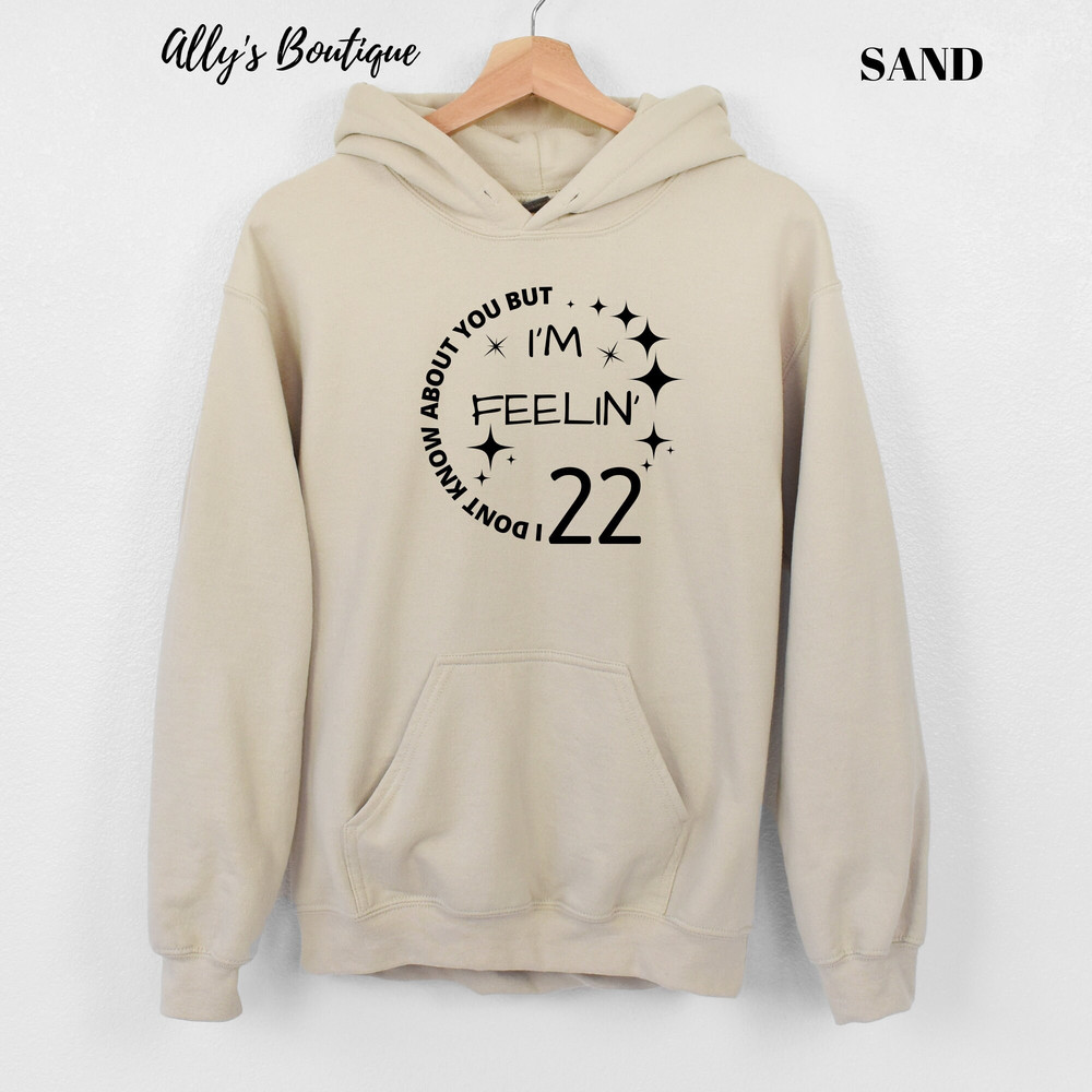 Don't Know About You But I Am Feeling Twenty 22 Hoodie I'm Feeling 22 New Year Hoodie Taylor Swift TeeGirls Party Shirt Feeling 22 Shirt - 5.jpg