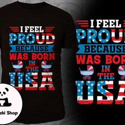i feel proud because was born in the usa