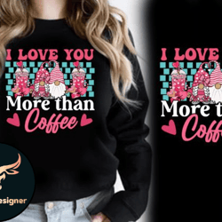 i love you more than coffee pink gnomes