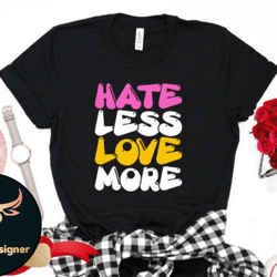 hate less love more valentine tshirt