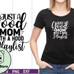 just a good mom with a hood playlist svg design 17