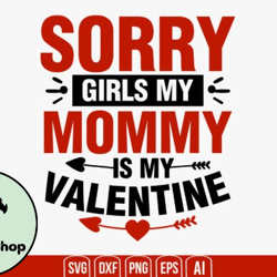 sorry girls my mommy is my valentine