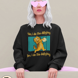 yes i do the dillying yes i do the dallying funny cat t-shirt, dilly dally unisex t-shirt, cat funny sweatshirt, meme ca