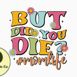 but did you die retro mom svg design 326