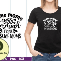some moms cuss too much its me svg design 10