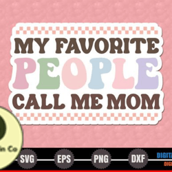 my favorite people call me mom design 224