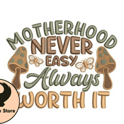 motherhood never easy always worth it design 45