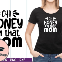 oh honey i am that mom svg design 28