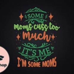 some moms cuss too much its me design 63
