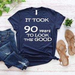 it took 90 years to look this good shirt, 90th birthday gift, grandpa birthday gift, grandma birthday gift, gifts for 90