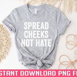 spread cheeks not hate png files for sublimation