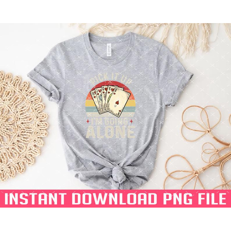 TT1101241637-Pick It Up Im Going Alone Vintage Euchre Card Game PNG files for sublimation.jpg