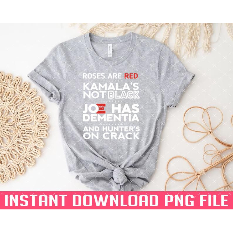 TT1101241374-Roses are red Kamalas not black Joe has dementia and hunters on crack PNG files for sublimation.jpg