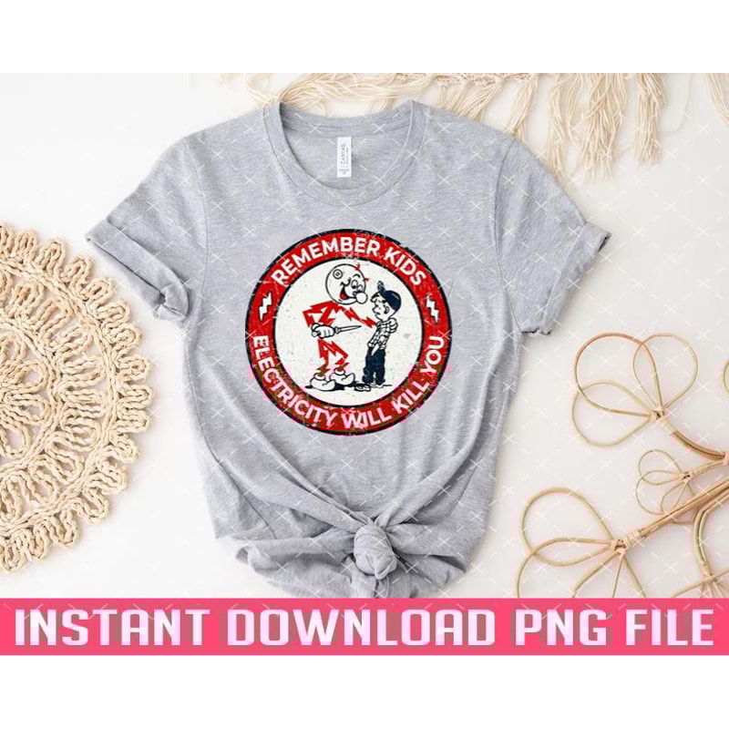 TT1101241484-Remember kids electricity will kill you 4 PNG files for sublimation.jpg