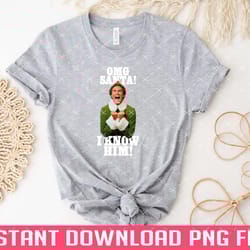 omg santa i know him elf png files for sublimation