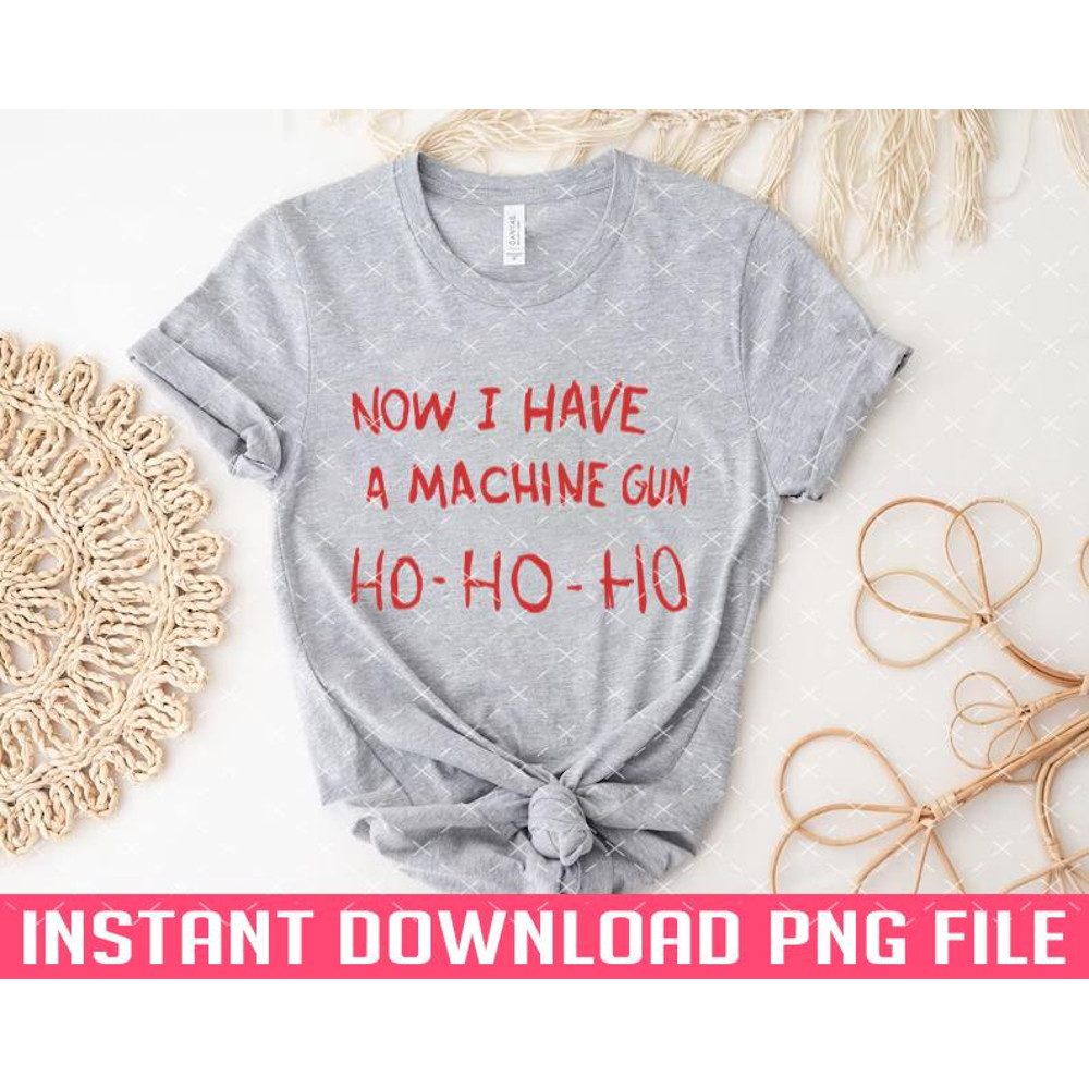 TT1101241857-Now I Have A Machine Gun from the movie Die Hard PNG files for sublimation.jpg