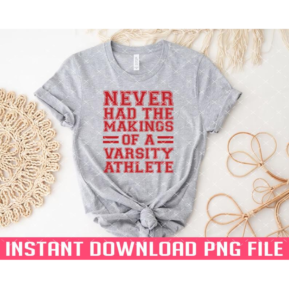 TT1101241947-Never Had The Makings Of A Varsity Athlete PNG files for sublimation.jpg