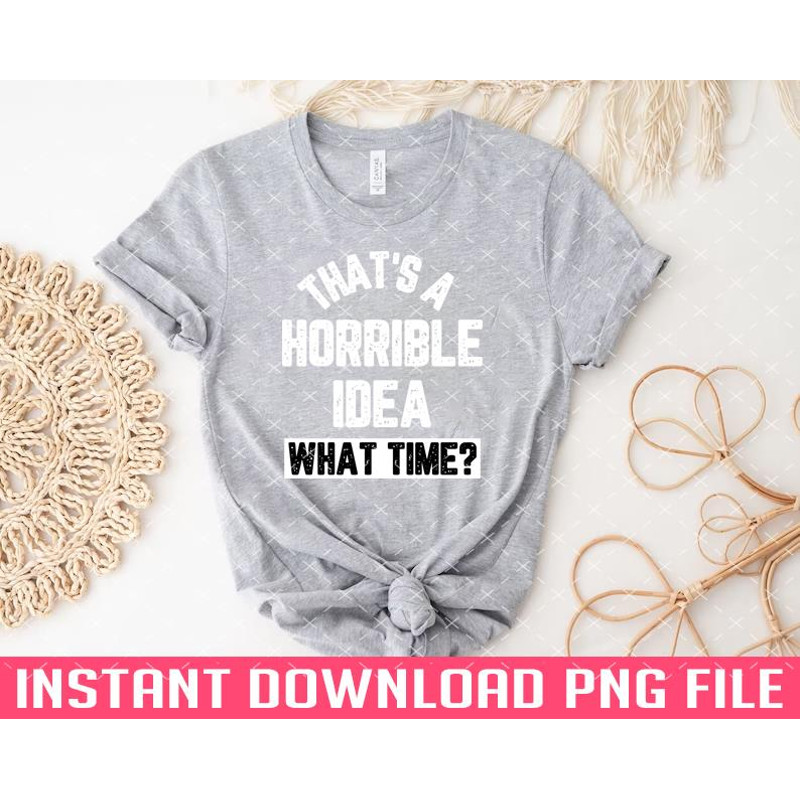 TT1101242218-Mens funny horrible idea PNG files for sublimation.jpg