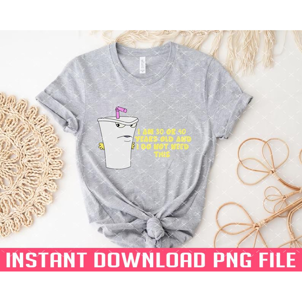 TT1101242895-I am 30 or 40 years PNG files for sublimation.jpg