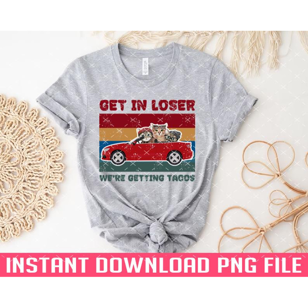 TT1101243169-Get In loser were getting tacos get in loser PNG files for sublimation.jpg