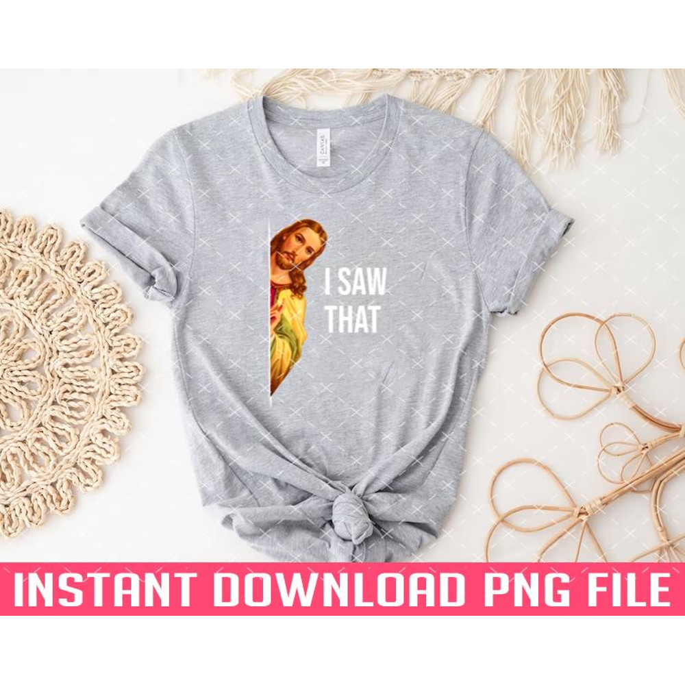 TT1101243200-Funny Quote Jesus Meme I Saw That Christian God Womens Mens PNG files for sublimation.jpg
