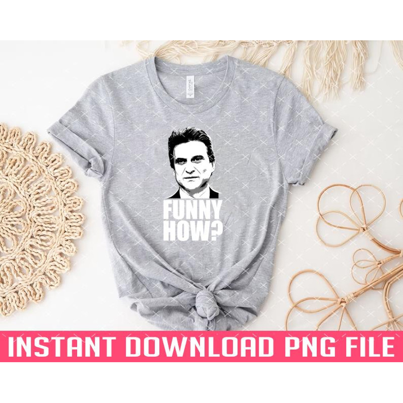 TT1101243206-Funny How Goodfellas Joe Pesci PNG files for sublimation.jpg