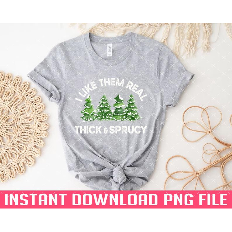 TT1101243215-Funny Christmas Trees I Like Them Real Thick And Sprucy PNG files for sublimation.jpg