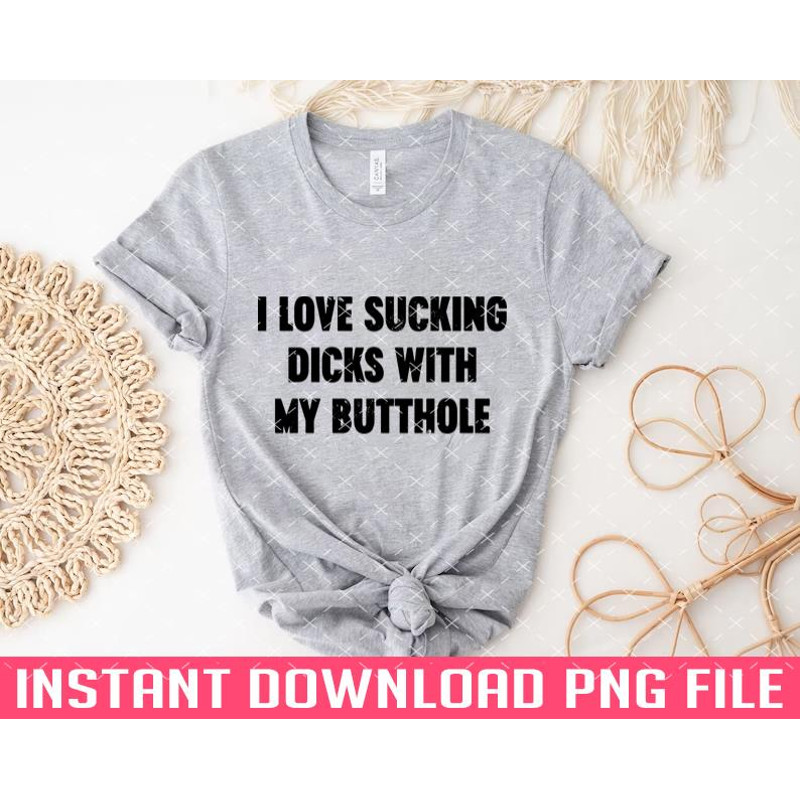 TT1101242835-I Love Sucking Dicks With My Butthole Vintage Retro PNG files for sublimation.jpg