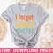 TT1101242860-I Forget What 8 Was For Vintage Funny PNG files for sublimation.jpg