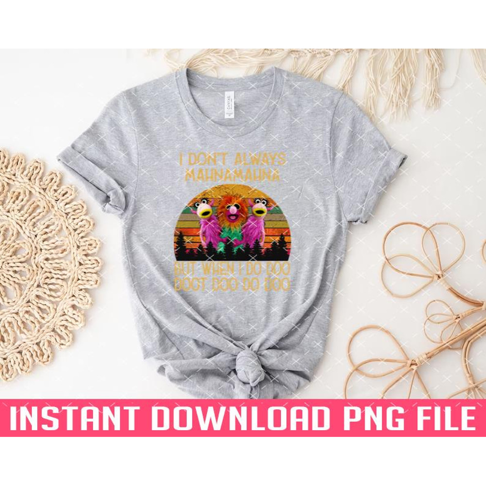 TT1101242866-I Dont Always Mahna Mahna PNG files for sublimation.jpg