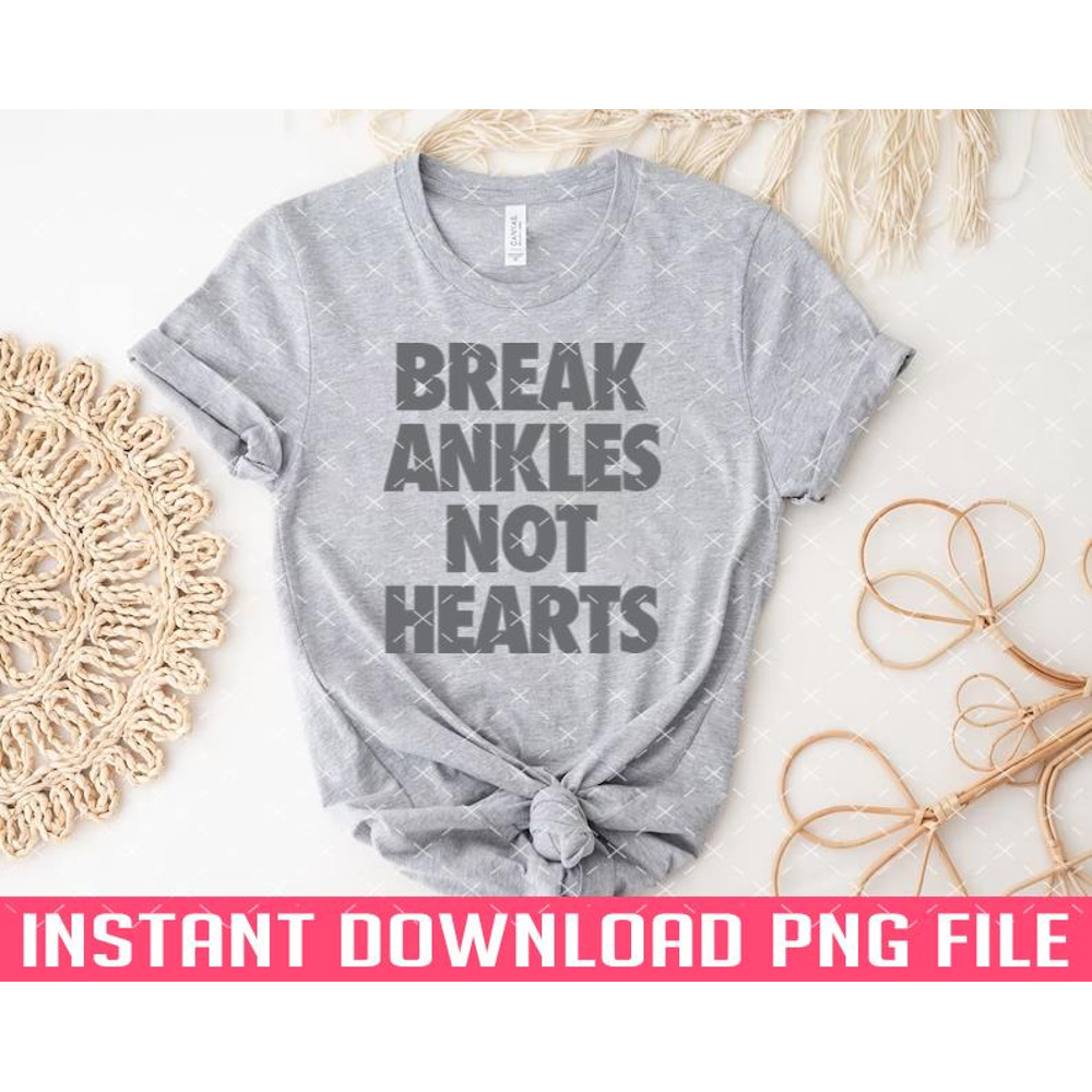 TT1101244046-Break Ankles Not Hearts PNG files for sublimation.jpg