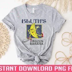 bluths original frozen banana banana png files for sublimation